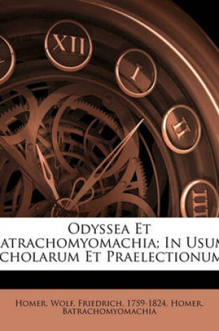 Cover of Odyssea Et Batrachomyomachia; In Usum Scholarum Et Praelectionum;