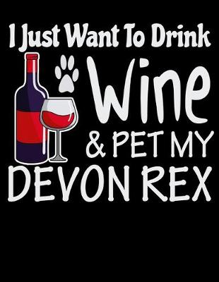 Book cover for I Just Want to Drink Wine & Pet My Devon Rex