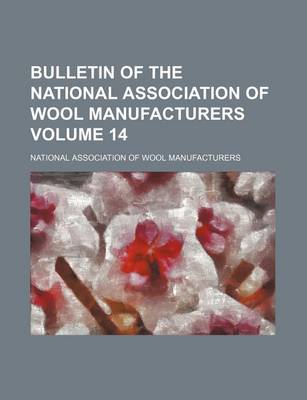 Book cover for Bulletin of the National Association of Wool Manufacturers Volume 14