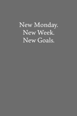 Cover of New Monday. New Week. New Goals