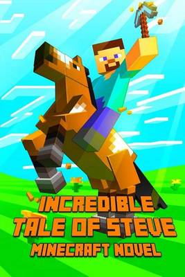 Book cover for An Incredible Tale of Steve a Novel about Minecraft