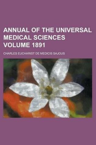 Cover of Annual of the Universal Medical Sciences Volume 1891