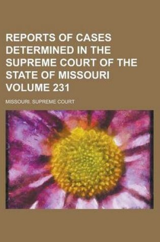 Cover of Reports of Cases Determined in the Supreme Court of the State of Missouri Volume 231