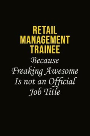 Cover of Retail Management Trainee Because Freaking Awesome Is Not An Official Job Title