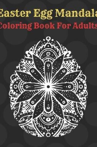 Cover of Easter Egg Mandala Coloring Book For Adults