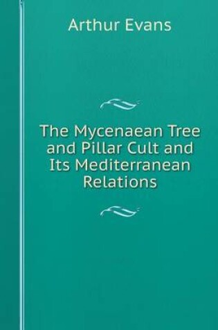 Cover of The Mycenaean Tree and Pillar Cult and Its Mediterranean Relations