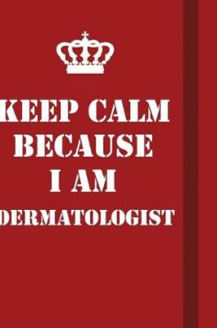 Cover of Keep Calm Because I Am Dermatologist