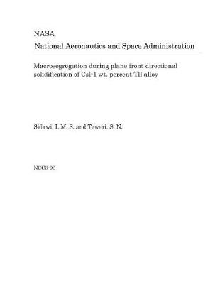 Book cover for Macrosegregation During Plane Front Directional Solidification of Csl-1 Wt. Percent Tll Alloy