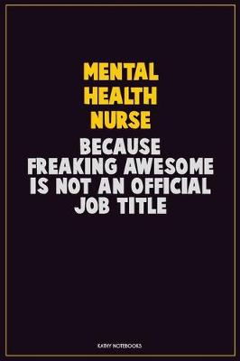 Book cover for mental health nurse, Because Freaking Awesome Is Not An Official Job Title