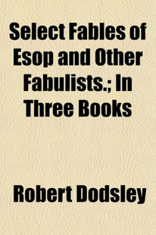 Cover of Select Fables of ESOP and Other Fabulists.; In Three Books