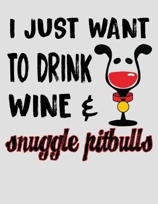 Book cover for I Just Want to Drink Wine & Snuggle Pitbulls