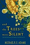 Book cover for And the Trees Were Silent (The Rohoshita Diaries, Chapbook #1)