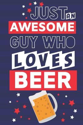 Book cover for Just an Awesome Guy Who Loves Beer