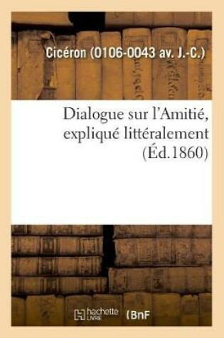 Cover of Dialogue Sur l'Amitié, Expliqué Littéralement