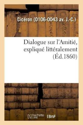 Book cover for Dialogue Sur l'Amiti�, Expliqu� Litt�ralement