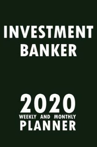 Cover of Investment Banker 2020 Weekly and Monthly Planner