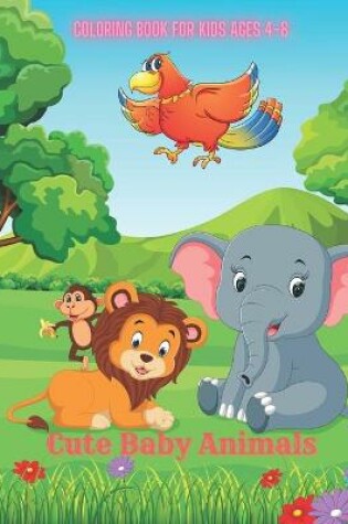 Cover of Cute Baby Animals - Coloring Book for Kids Ages 4-8