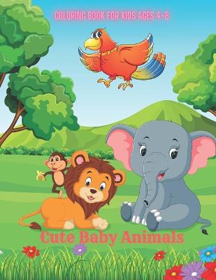 Book cover for Cute Baby Animals - Coloring Book for Kids Ages 4-8