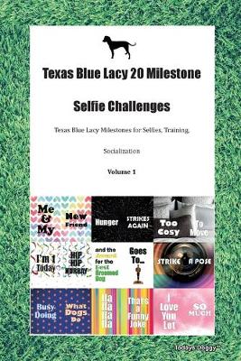 Book cover for Texas Blue Lacy 20 Milestone Selfie Challenges Texas Blue Lacy Milestones for Selfies, Training, Socialization Volume 1