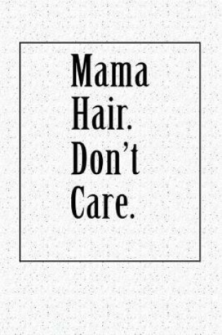 Cover of Mama Hair. Don't Care.