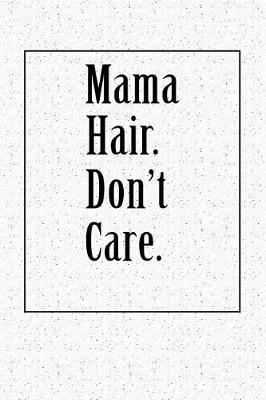 Book cover for Mama Hair. Don't Care.