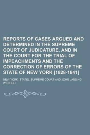 Cover of Reports of Cases Argued and Determined in the Supreme Court of Judicature, and in the Court for the Trial of Impeachments and the Correction of Errors of the State of New York [1828-1841] (Volume 24)