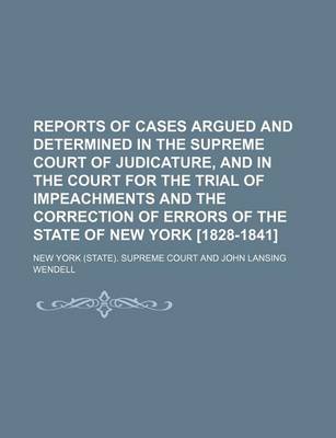 Book cover for Reports of Cases Argued and Determined in the Supreme Court of Judicature, and in the Court for the Trial of Impeachments and the Correction of Errors of the State of New York [1828-1841] (Volume 24)