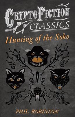 Book cover for Hunting of the Soko (Cryptofiction Classics - Weird Tales of Strange Creatures)