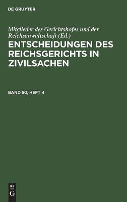 Cover of Entscheidungen Des Reichsgerichts in Zivilsachen. Band 50, Heft 4