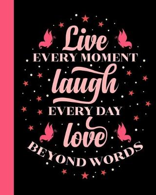 Book cover for Live Every Moment Laugh Every Day Love Beyond Words