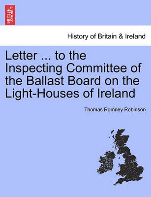 Book cover for Letter ... to the Inspecting Committee of the Ballast Board on the Light-Houses of Ireland