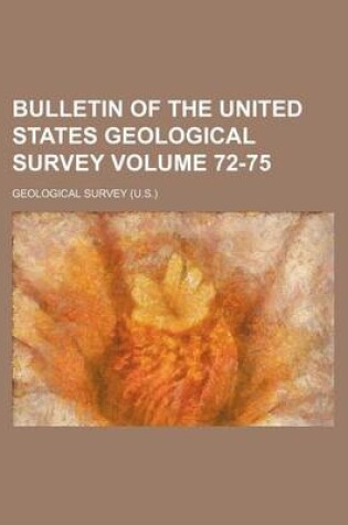 Cover of Bulletin of the United States Geological Survey Volume 72-75