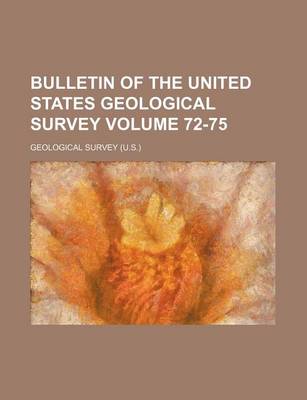 Book cover for Bulletin of the United States Geological Survey Volume 72-75