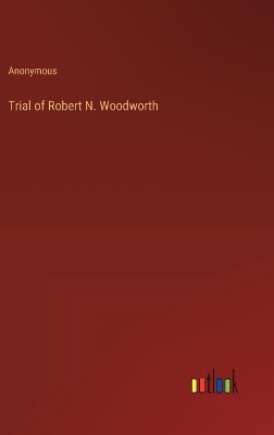 Book cover for Trial of Robert N. Woodworth