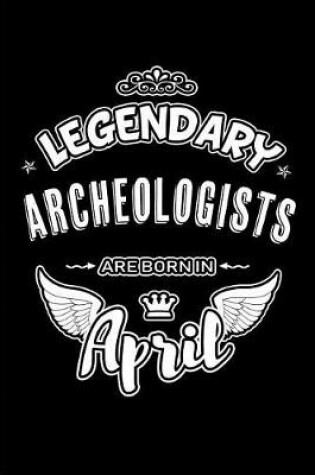 Cover of Legendary Archeologists are born in April