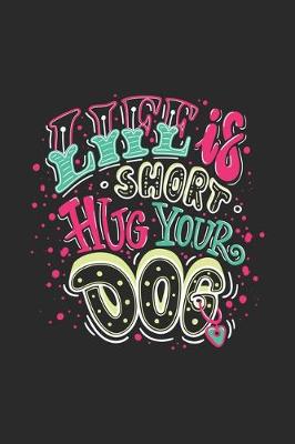 Book cover for Life Is Short Hug Your Dog