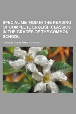 Cover of Special Method in the Reading of Complete English Classics in the Grades of the Common School