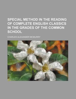 Book cover for Special Method in the Reading of Complete English Classics in the Grades of the Common School