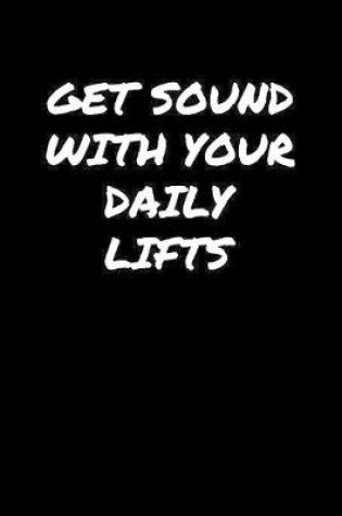 Cover of Get Sound With Your Daily Lifts