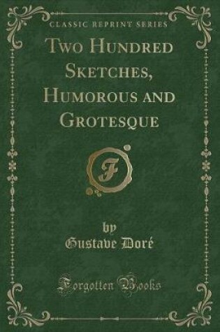 Cover of Two Hundred Sketches, Humorous and Grotesque (Classic Reprint)