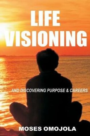 Cover of Life Visioning and Discovering Purpose & Careers