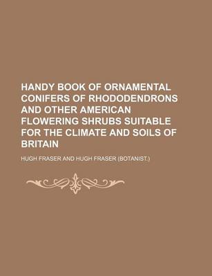 Book cover for Handy Book of Ornamental Conifers of Rhododendrons and Other American Flowering Shrubs Suitable for the Climate and Soils of Britain