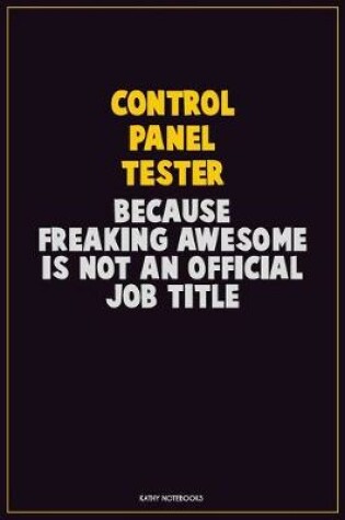 Cover of Control Panel Tester, Because Freaking Awesome Is Not An Official Job Title