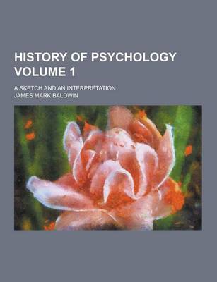 Book cover for History of Psychology; A Sketch and an Interpretation Volume 1