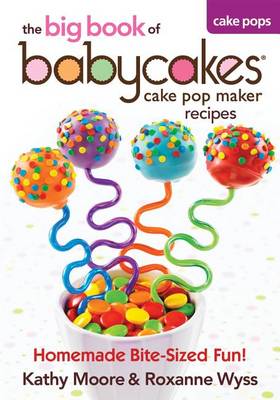 Book cover for The Big Book of Babycakes Cake Pop Maker Recipes