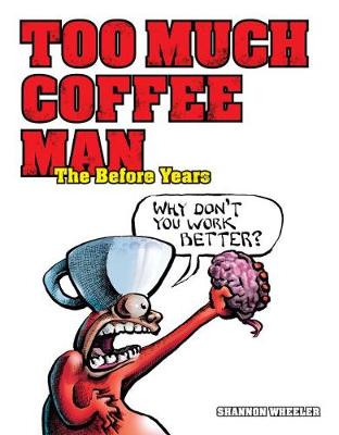 Book cover for Too Much Coffee Man: The Before Years
