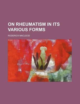 Book cover for On Rheumatism in Its Various Forms