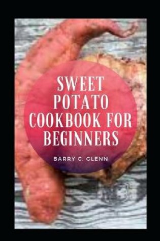 Cover of Sweet Potato Cookbook For Beginners