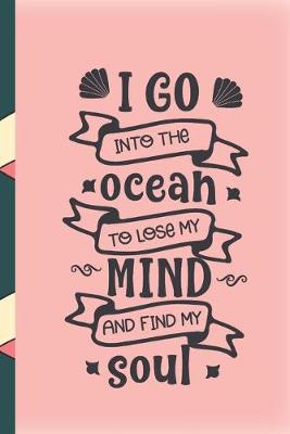 Book cover for I go into the ocean to lose my mind and find my soul