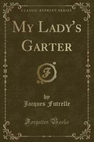 Cover of My Lady's Garter (Classic Reprint)